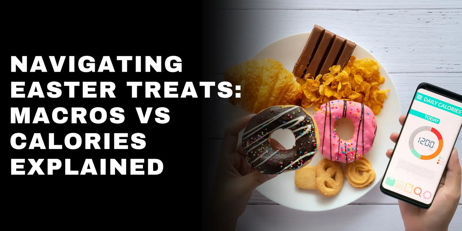 Navigating Easter Treats: Macros vs Calories Explained