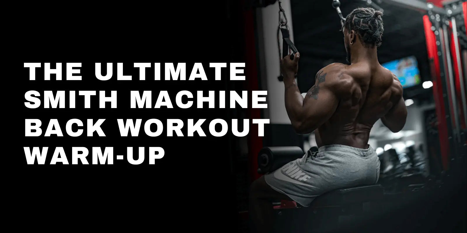 The Ultimate Smith Machine Back Workout Warm-Up