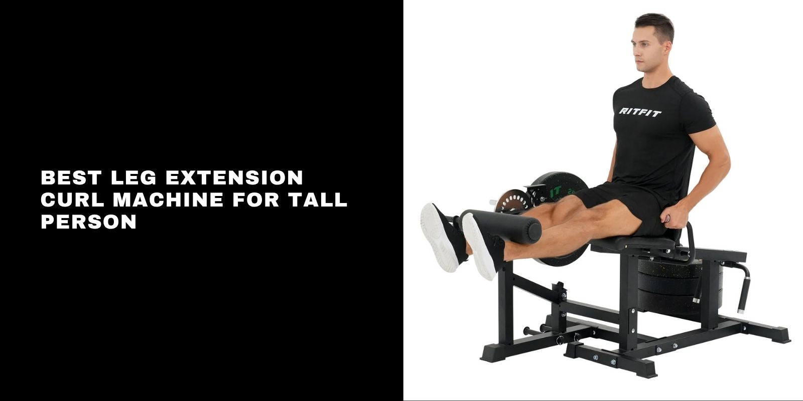 Best Leg Extension Curl Machine for Tall Person: RitFit PLC01 Guide in 2026