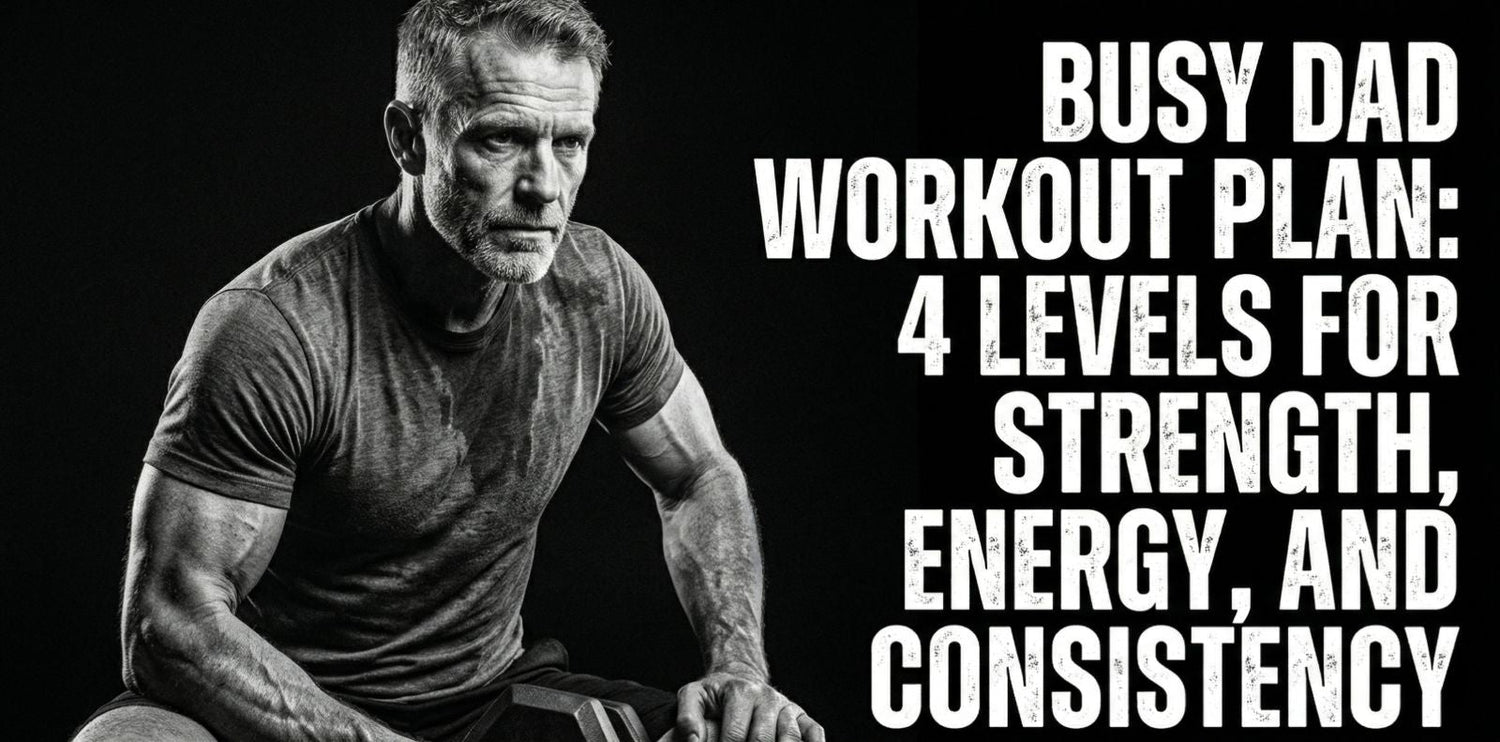 Busy Dad Workout Plan: 4 Levels for Strength, Energy, and Consistency