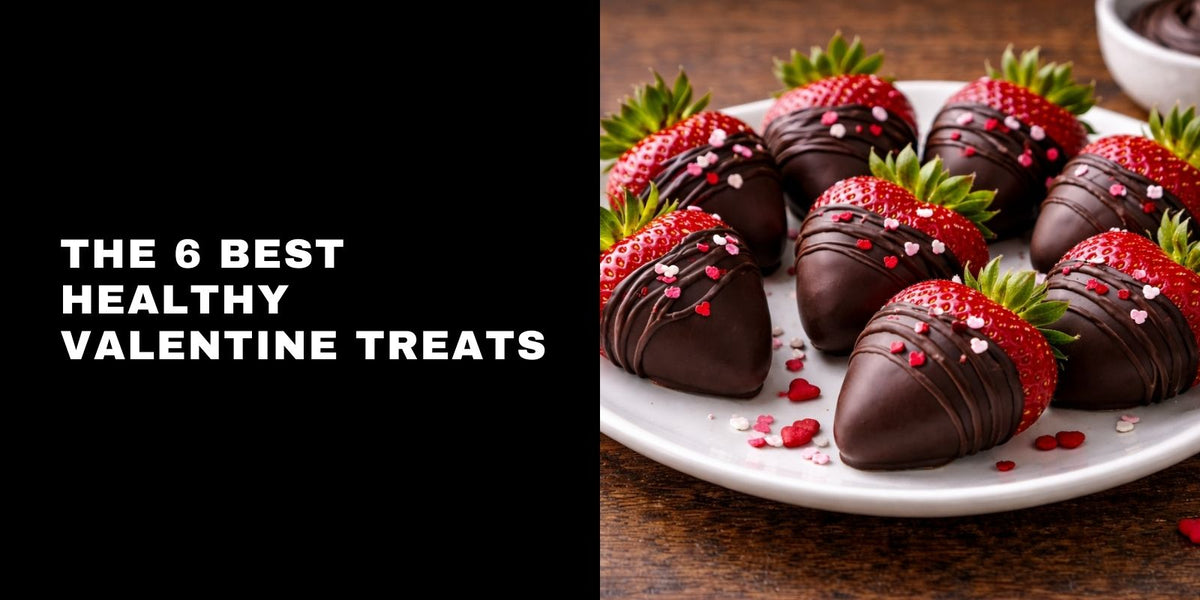 Love Potions, Cocoa Kisses, and Galentine’s Snacks - The 6 Best Healthy Valentine Treats