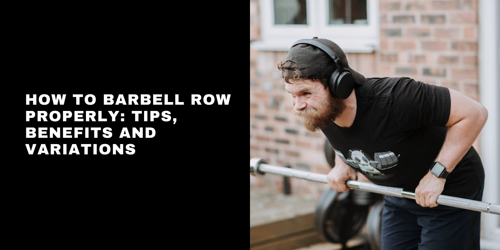 How to Barbell Row Properly: Tips, Benefits and Variations