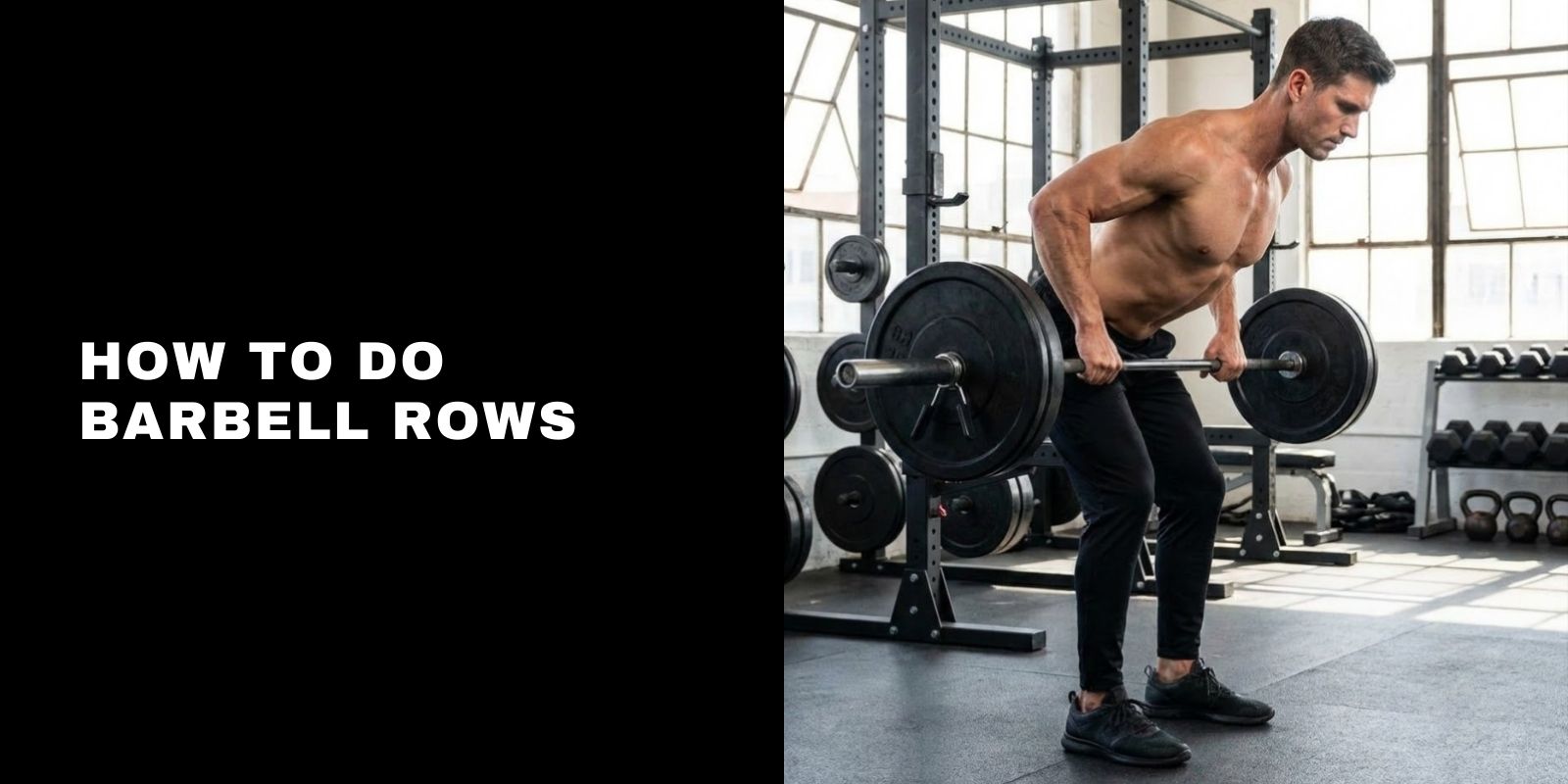 How To Do Barbell Rows: Proper Form Guide For A Stronger Back