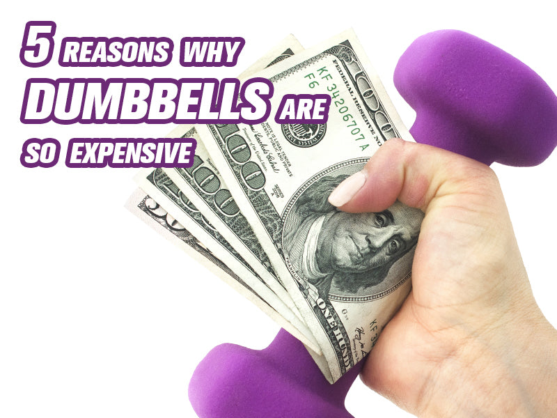 5 Reasons Why Are Dumbbells So Expensive