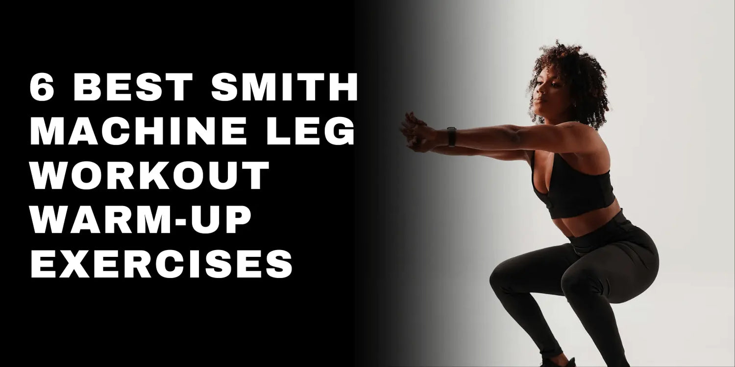 6 Best Smith Machine Leg Workout Warm-Up Exercises