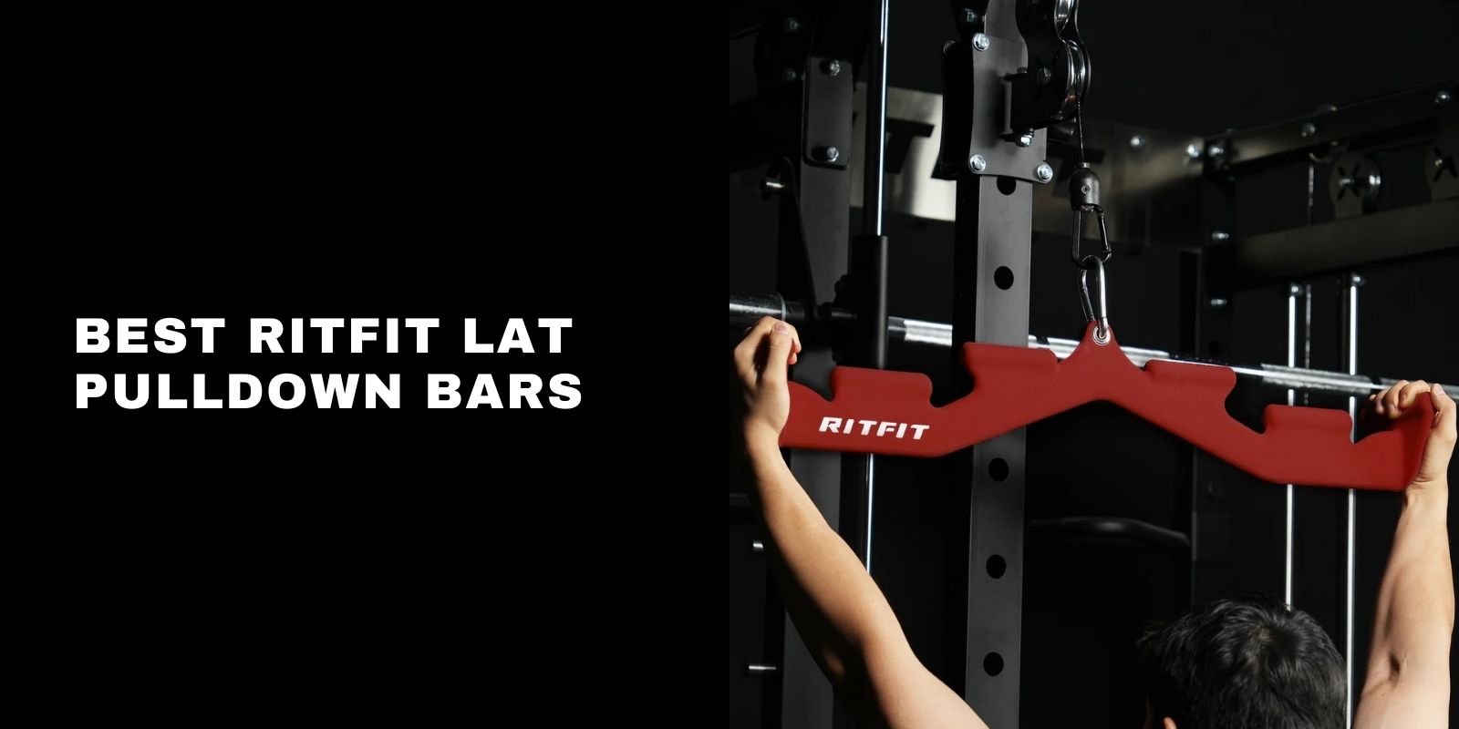 Best RitFit Lat Pulldown Bars for Back Width, Thickness & Comfort