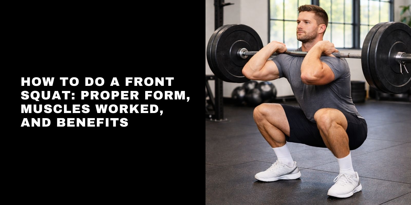 How to Do a Front Squat: Proper Form, Muscles Worked, and Benefits