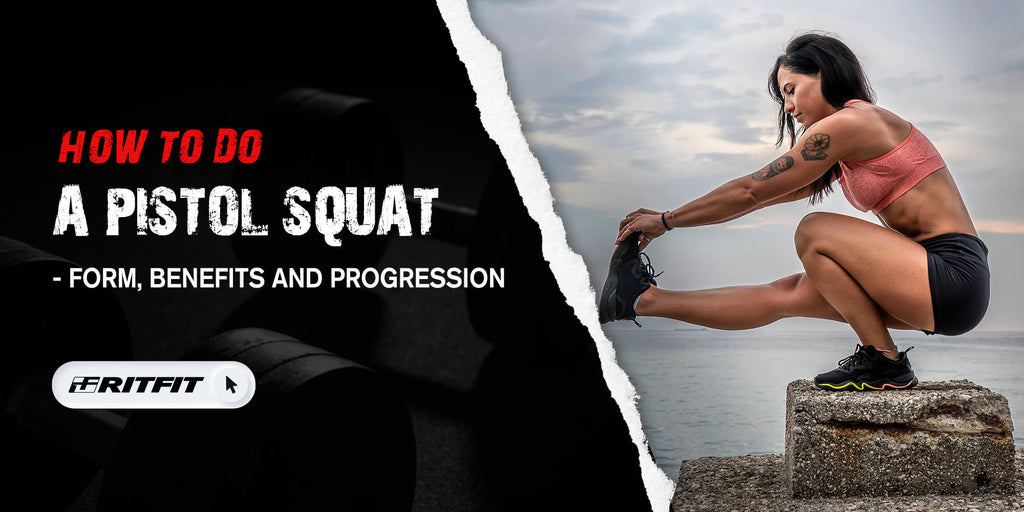 How to Do A Pistol Squat - Form, Benefits and Progression