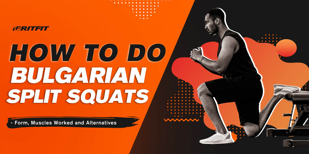 How to do Bulgarian Split Squat - Form, Muscles Worked and Alternatives