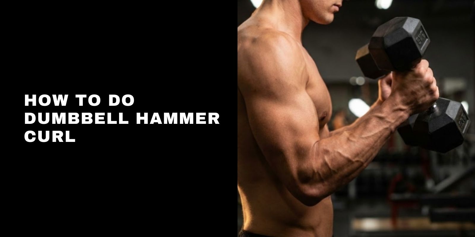 How To Do Dumbbell Hammer Curl: Form, Benefits & Tips