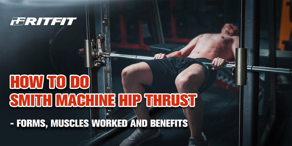 How to Do Smith Machine Hip Thrust – Forms, Muscles Worked and Benefits