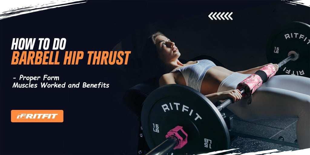 How to Do the Barbell Hip Thrust – Proper Form, Muscles Worked, and Benefits