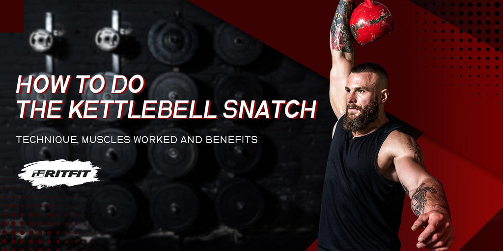How to Do the Kettlebell Snatch - Technique, Muscles Worked and Benefits